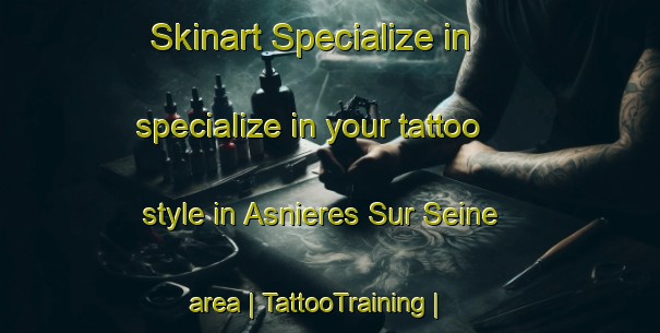 Skinart Specialize in specialize in your tattoo style in Asnieres Sur Seine area | TattooTraining | TattooClasses | SkinartTraining-France